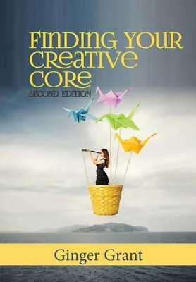 Finding Your Creative Core by Ginger Grant 9780989682770